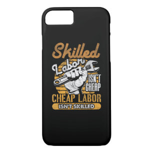 Skilled Labor Isn’t Cheap Cheap Labor Isn’t Skille iPhone 8/7 Case