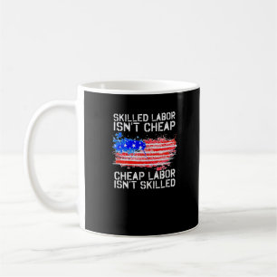 Skilled Labor Isn’t Cheap Labor Day American Flag Coffee Mug