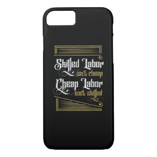 Skilled Labor Isn’t Cheap - Labor Day iPhone 8/7 Case