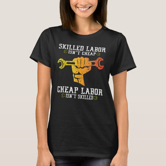 Skilled Labor Isn t Cheap Labor Day Weekend T-Shirt (Front)