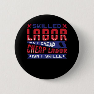 Skilled Labor Isn’t Cheap Labor Isn’t Skilled Clas 6 Cm Round Badge