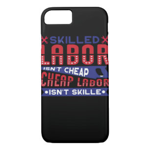 Skilled Labor Isn’t Cheap Labor Isn’t Skilled Clas iPhone 8/7 Case