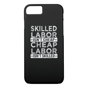Skilled Labor Isn’t Cheap Labor Isn’t Skilled Labo iPhone 8/7 Case