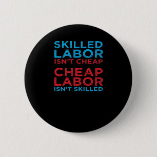 Skilled Labor Isn’t Cheap Laborer Labor Gift Class 6 Cm Round Badge