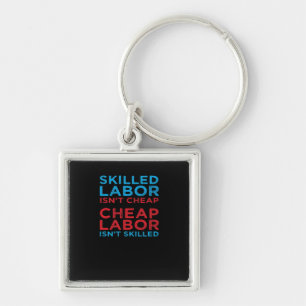 Skilled Labor Isn’t Cheap Laborer Labor Gift Class Key Ring