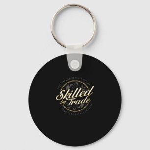 Skilled Labor Isn’t Cheap Skilled By Trade Key Ring