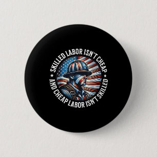 Skilled Labor Isnt Cheap And Cheap Labor Isnt Skil 6 Cm Round Badge