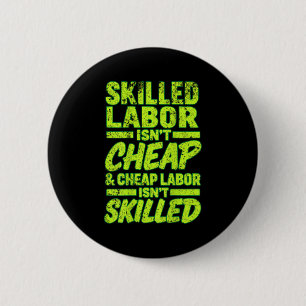 Skilled Labor Isnt Cheap And Cheap Labor Isnt Skil 6 Cm Round Badge