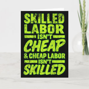 Skilled Labor Isnt Cheap And Cheap Labor Isnt Skil Card