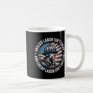 Skilled Labor Isnt Cheap And Cheap Labor Isnt Skil Coffee Mug