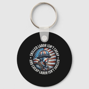 Skilled Labor Isnt Cheap And Cheap Labor Isnt Skil Key Ring