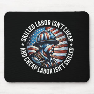 Skilled Labor Isnt Cheap And Cheap Labor Isnt Skil Mouse Pad