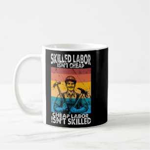 Skilled Labor Isn't Cheap Cheap Labor Coffee Mug
