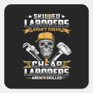 Skilled Laborers Aren’t Cheap Essential Square Sticker