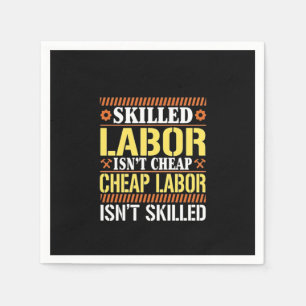 Skilled Labour For Labour Day - Skilled Labour Isn Napkin