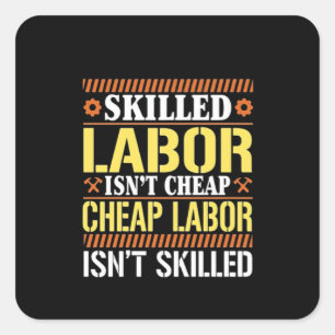 Skilled Labour For Labour Day - Skilled Labour Isn Square Sticker