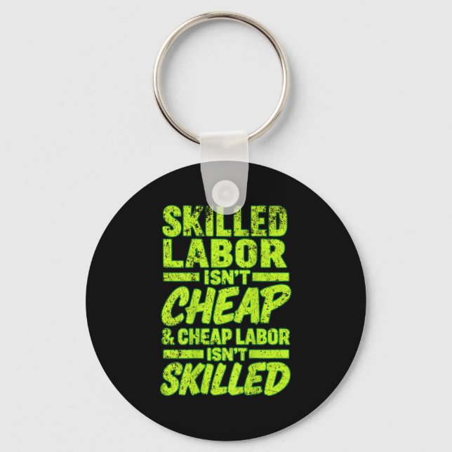 Skilled Labour Isn&#39;t Cheap And Cheap Labour Is Key Ring (Front)