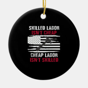 Skilled Labour Isn’t Cheap American Flag Essential Ceramic Ornament