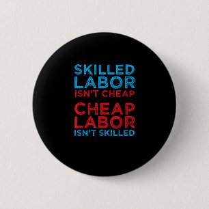 Skilled Labour Isn’t Cheap Cheap Labour Isn’t Skil 6 Cm Round Badge