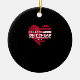 Skilled Labour Isn’t Cheap Cheap Labour Isn’t Skil Ceramic Ornament