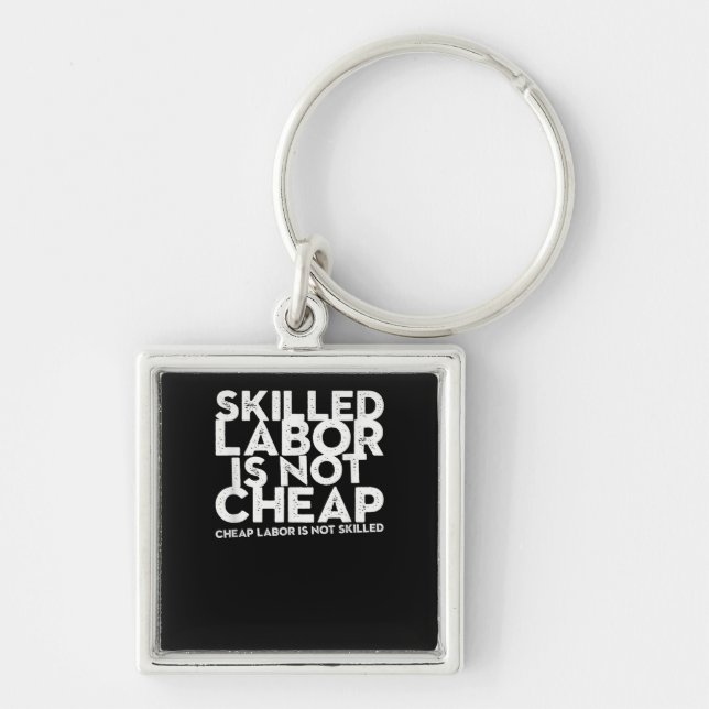 Skilled Labour Isn’t Cheap Cheap Labour Isn’t Skil Key Ring (Front)