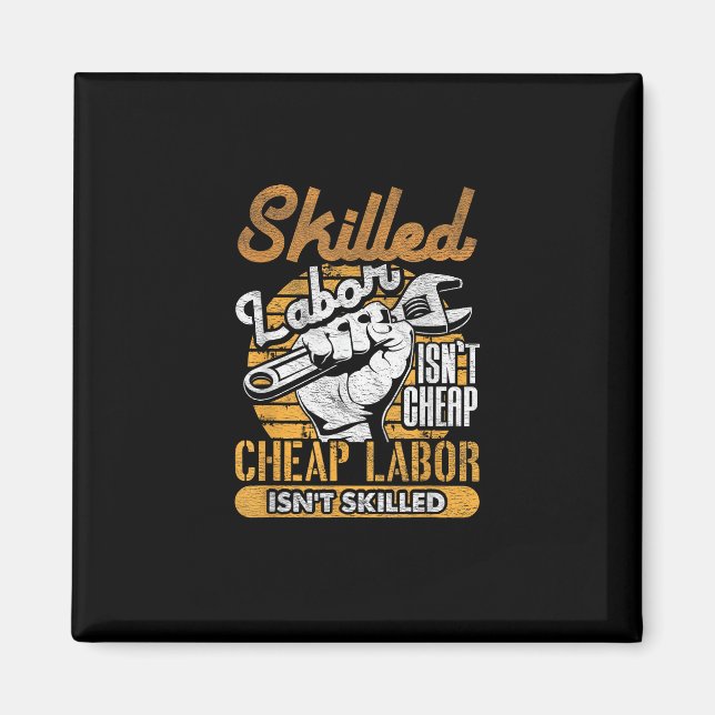 Skilled Labour Isn’t Cheap Cheap Labour Isn’t Skil Magnet (Front)