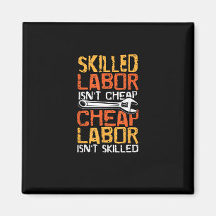 Skilled Labour Isn’t Cheap Cheap Labour Isn’t Skil Magnet