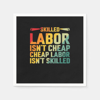 Skilled Labour Isn’t Cheap Cheap Labour Isn’t Skil Napkin