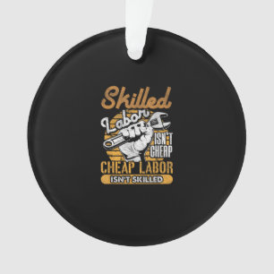 Skilled Labour Isn’t Cheap Cheap Labour Isn’t Skil Ornament