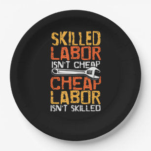Skilled Labour Isn’t Cheap Cheap Labour Isn’t Skil Paper Plate