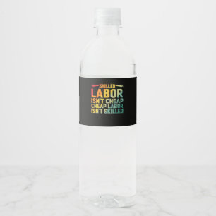 Skilled Labour Isn’t Cheap Cheap Labour Isn’t Skil Water Bottle Label