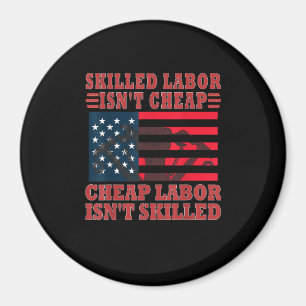 Skilled Labour Isn’t Cheap Funny Labour Day Magnet