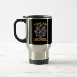 Skilled Labour Isn’t Cheap - Labor Day Classic Travel Mug