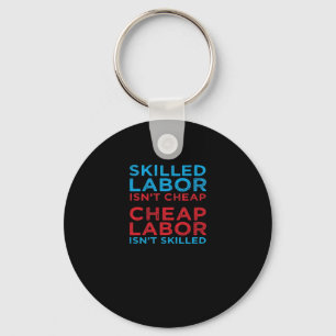 Skilled Labour Isn’t Cheap Laborer Labour Gift Cla Key Ring