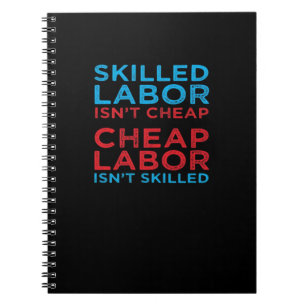 Skilled Labour Isn’t Cheap Laborer Labour Gift Cla Notebook