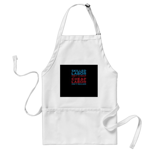 Skilled Labour Isn’t Cheap Laborer Labour Gift Cla Standard Apron (Front)