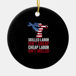 Skilled Labour Isn’t Cheap Labour Day Ceramic Ornament