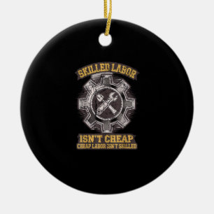 Skilled Labour Isn’t Cheap - Labour Day Classic Ceramic Ornament