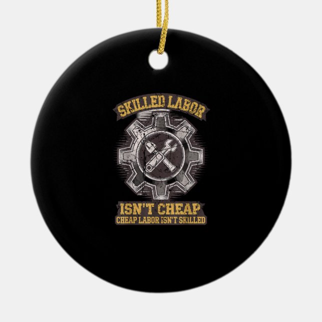 Skilled Labour Isn’t Cheap - Labour Day Classic Ceramic Ornament (Front)
