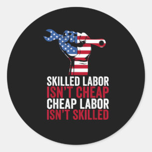 Skilled Labour Isn’t Cheap Labour Day Classic Round Sticker