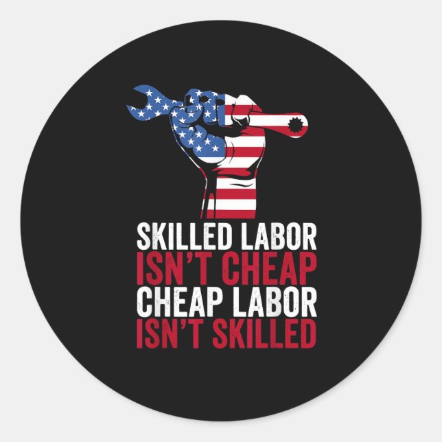 Skilled Labour Isn’t Cheap Labour Day Classic Round Sticker (Front)
