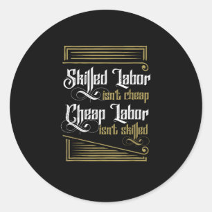 Skilled Labour Isn’t Cheap - Labour Day Classic Round Sticker