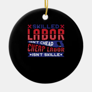 Skilled Labour Isn’t Cheap Labour Isn’t Skilled Cl Ceramic Ornament