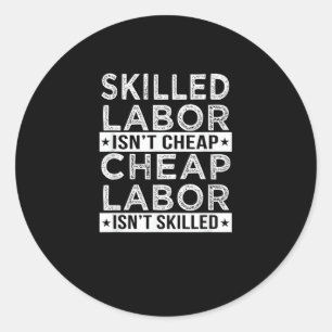 Skilled Labour Isn’t Cheap Labour Isn’t Skilled La Classic Round Sticker