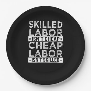 Skilled Labour Isn’t Cheap Labour Isn’t Skilled La Paper Plate