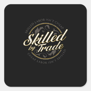 Skilled Labour Isn’t Cheap Skilled By Trade Square Sticker