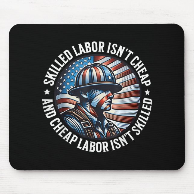 Skilled Labour Isnt Cheap And Cheap Labour Isnt Sk Mouse Pad (Front)