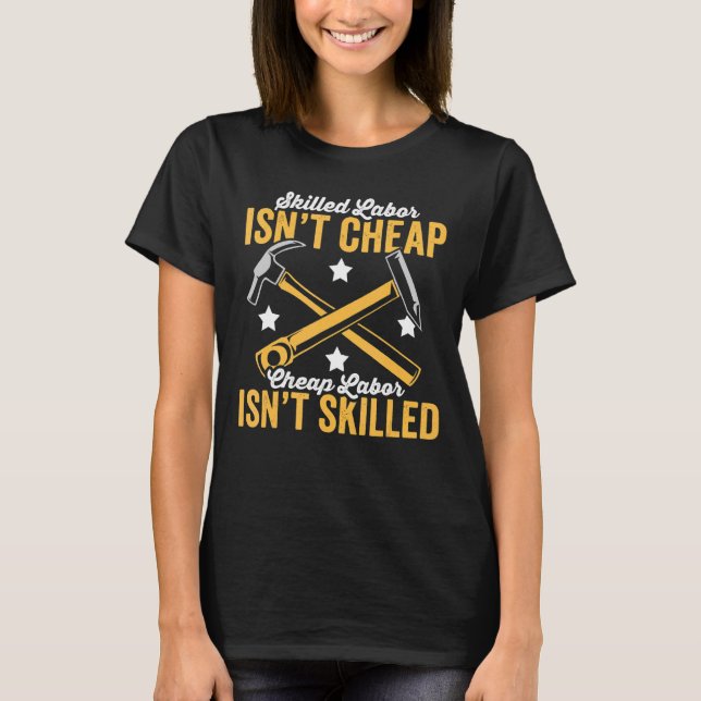 Skilled labour isn't cheap for menwomen Labour day T-Shirt (Front)