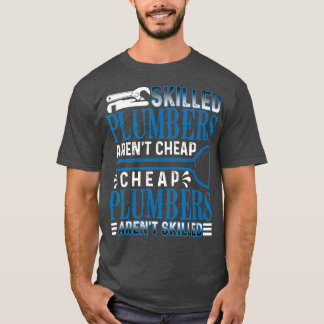 Skilled Plumbers Arent Cheap Funny Plumber T-Shirt