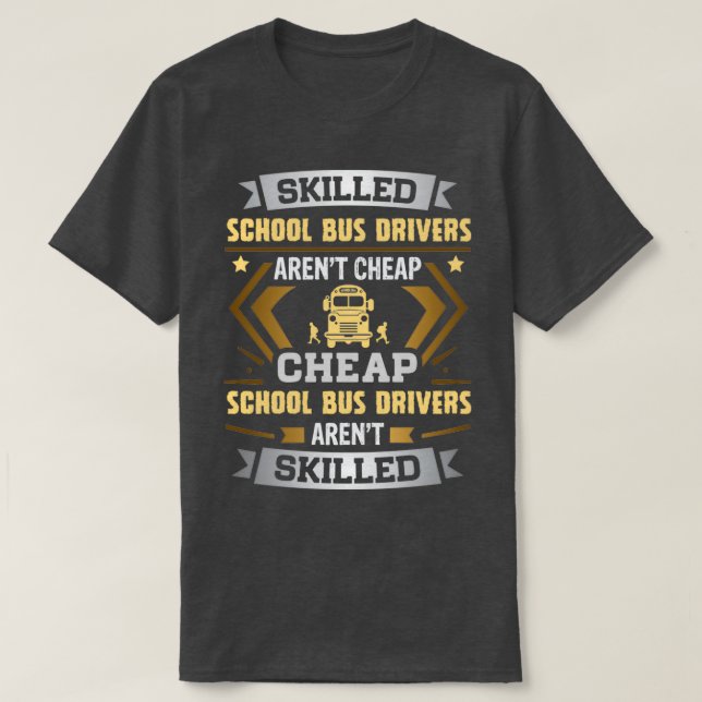 Skilled School Bus Driver Arenx27t Cheap T-Shirt (Design Front)